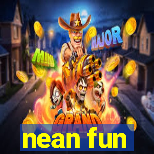 nean fun